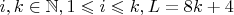 $i,k\in\mathbb{N}, 1\leqslant i\leqslant k, L=8k+4$