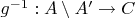 $g^{-1} : A \setminus A' \to C$