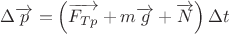 $\Delta\overrightarrow{p}=\left(\overrightarrow{F_{Tp}}+m\overrightarrow{g}+\overrightarrow{N}\right)\Delta t$