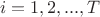 $$i=1,2,...,T$$