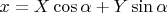 $x = X \cos{\alpha} + Y \sin{\alpha}$