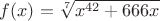$f(x) = \sqrt[7]{x^{42} + 666x}$