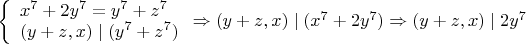 $\left\{
\begin{array}{lcl}
x^7+2y^7=y^7+z^7 \\
(y+z,x)\mid (y^7+z^7) \\
\end{array} \Rightarrow (y+z,x)\mid (x^7+2y^7) \Rightarrow (y+z,x)\mid 2y^7
\right$