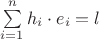$\sum \limits_{i=1}^{n} h_i \cdot e_i  = l$