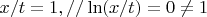 $x/t = 1, // \ln(x/t) = 0 \neq 1$