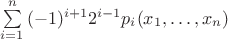 $\sum \limits _{i=1} ^n {(-1)^{i+1} 2^{i-1} p_i (x_1, &hellip;, x_n)}$