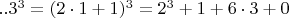 $  ..3^3   =  (2\cdot 1+1)^3  =  2^3 + 1 + 6\cdot 3 + 0   $