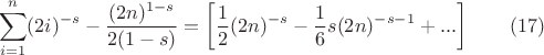 $$
\sum _{i=1}^n (2 i)^{-s}-\frac{(2 n)^{1-s}}{2 (1-s)}=\left[\frac{1}{2} (2 n)^{-s}-\frac{1}{6} s (2 n)^{-s-1}+...\right]\qquad (17)
$$
