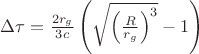$\Delta \tau = \frac{2r_g}{3c}\left(\sqrt{\left(\frac{R}{r_g}\right)^3}-1\right)$