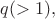 $q(>1),$