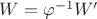 $W=\varphi^{-1}W'$