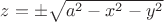 $z=\pm\sqrt{a^2-x^2-y^2}$