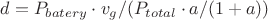 $ d = P_{batery} \cdot v_{g} / ( P_{total} \cdot a / (1 + a) )$