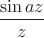 $\dfrac{\sin az}{z}$