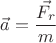 ${\vec{a}}=\dfrac{\vec{F_r}}{m}$ ${\vec{a}}=\dfrac{\vec{F_r}}{m}$