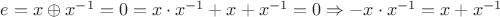 $e =x\oplus x^{-1}= 0 = x \cdot x^{-1} + x + x^{-1} = 0 \Rightarrow -x \cdot x^{-1} = x + x^{-1} $