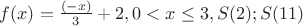 $f(x) = \frac{(-x)}{3}+2,   0<x\le 3,   S(2);S(11)$