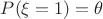 $P(\xi=1)=\theta$