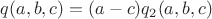 $q(a,b,c) = (a-c)q_2(a,b,c)$
