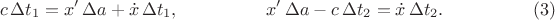 $$\begin{xalignat*}{3}
&c\,\Delta t_1=x'\,\Delta a+\dot x\,\Delta t_1,
&&\qquad\qquad x'\,\Delta a-c\,\Delta t_2=\dot x\,\Delta t_2.
&&\qquad\qquad\eqno{(3)}
\end{xalignat*}$$