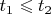$t_1 \leqslant t_2$