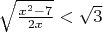 $\sqrt{\frac{x^2-7} {2x}}<\sqrt{3}