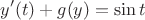 $$y'(t) + g(y) = \sin t$$