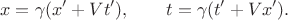 $$x=\gamma(x'+Vt'),\qquad t=\gamma(t'+Vx').$$