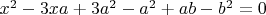 $x^2-3xa+3a^2-a^2+ab-b^2=0$