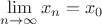 \[
\mathop {\lim }\limits_{n \to \infty } x_n  = x_0 
\]