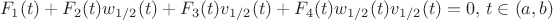 $$
F_1(t) + F_2(t) w_{1/2}(t) + F_3(t) v_{1/2}(t) + F_4(t) w_{1/2}(t) v_{1/2}(t) = 0, \,t \in (a,b)
$$