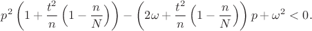 \displaystyle p^2\left(1+\frac{t^2}{n}\left(1-\frac{n}{N}\right)\right)-\left(2\omega+\frac{t^2}{n}\left(1-\frac{n}{N}\right)\right)p+\omega^2<0.