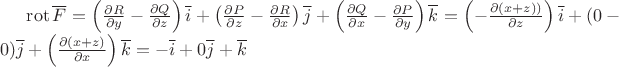 $\operatorname{rot}\overline{F}=\left (\frac{\partial R}{\partial y}-\frac{\partial Q}{\partial z}  \right )\overline{i}+\left (\frac{\partial P}{\partial z}-\frac{\partial R}{\partial x}  \right )\overline{j}+\left (\frac{\partial Q}{\partial x}-\frac{\partial P}{\partial y}  \right )\overline{k}=\left (-\frac{\partial (x+z))}{\partial z}  \right )\overline{i}+(0-0)\overline{j}+\left (\frac{\partial (x+z)}{\partial x}\right )\overline{k}=-\overline{i}+0\overline{j}+\overline{k}$