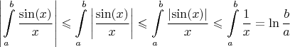 $$\left\lvert\int\limits_{a}^{b}\frac{\sin(x)}{x}\right\rvert\leqslant\int\limits_{a}^{b}\left\lvert\frac{\sin(x)}{x}\right\rvert\leqslant\int\limits_{a}^{b}\frac{\left\lvert\sin(x)\right\rvert}{x}\leqslant\int\limits_{a}^{b}\frac{1}{x}=\ln\frac{b}{a}$$
