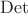 $\operatorname{Det}$