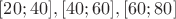 $[20;40],[40;60], [60;80]$