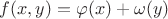 $f(x,y)=\varphi(x)+\omega(y)$