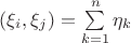 $(\xi_i,\xi_j) = \sum\limits_{k=1}^{n}\eta_k$