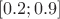 $$[0.2;0.9]$$