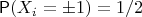 $\mathsf P(X_i=\pm1)=1/2$