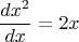 $$\frac{dx^2}{dx}=2x$