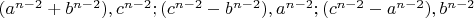 $(a^{n-2}+b^{n-2}), c^{n-2}; (c^{n-2}-b^{n-2}), a^{n-2}; (c^{n-2}-a^{n-2}), b^{n-2}$