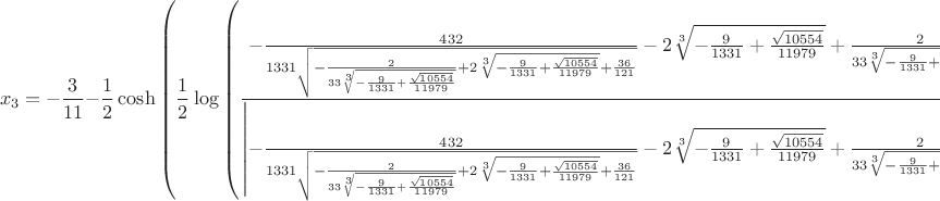 $$x_{3} = - \frac{3}{11} - \frac{1}{2} \cosh{\left (\frac{1}{2} \log{\left (\frac{- \frac{432}{1331 \sqrt{- \frac{2}{33 \sqrt[3]{- \frac{9}{1331} + \frac{\sqrt{10554}}{11979}}} + 2 \sqrt[3]{- \frac{9}{1331} + \frac{\sqrt{10554}}{11979}} + \frac{36}{121}}} - 2 \sqrt[3]{- \frac{9}{1331} + \frac{\sqrt{10554}}{11979}} + \frac{2}{33 \sqrt[3]{- \frac{9}{1331} + \frac{\sqrt{10554}}{11979}}} + \frac{72}{121}}{\left|{- \frac{432}{1331 \sqrt{- \frac{2}{33 \sqrt[3]{- \frac{9}{1331} + \frac{\sqrt{10554}}{11979}}} + 2 \sqrt[3]{- \frac{9}{1331} + \frac{\sqrt{10554}}{11979}} + \frac{36}{121}}} - 2 \sqrt[3]{- \frac{9}{1331} + \frac{\sqrt{10554}}{11979}} + \frac{2}{33 \sqrt[3]{- \frac{9}{1331} + \frac{\sqrt{10554}}{11979}}} + \frac{72}{121}}\right|} \right )} \right )} \sqrt{\left|{- \frac{432}{1331 \sqrt{- \frac{2}{33 \sqrt[3]{- \frac{9}{1331} + \frac{\sqrt{10554}}{11979}}} + 2 \sqrt[3]{- \frac{9}{1331} + \frac{\sqrt{10554}}{11979}} + \frac{36}{121}}} - 2 \sqrt[3]{- \frac{9}{1331} + \frac{\sqrt{10554}}{11979}} + \frac{2}{33 \sqrt[3]{- \frac{9}{1331} + \frac{\sqrt{10554}}{11979}}} + \frac{72}{121}}\right|} + \frac{1}{2} \sqrt{- \frac{2}{33 \sqrt[3]{- \frac{9}{1331} + \frac{\sqrt{10554}}{11979}}} + 2 \sqrt[3]{- \frac{9}{1331} + \frac{\sqrt{10554}}{11979}} + \frac{36}{121}} - \frac{1}{2} \sinh{\left (\frac{1}{2} \log{\left (\frac{- \frac{432}{1331 \sqrt{- \frac{2}{33 \sqrt[3]{- \frac{9}{1331} + \frac{\sqrt{10554}}{11979}}} + 2 \sqrt[3]{- \frac{9}{1331} + \frac{\sqrt{10554}}{11979}} + \frac{36}{121}}} - 2 \sqrt[3]{- \frac{9}{1331} + \frac{\sqrt{10554}}{11979}} + \frac{2}{33 \sqrt[3]{- \frac{9}{1331} + \frac{\sqrt{10554}}{11979}}} + \frac{72}{121}}{\left|{- \frac{432}{1331 \sqrt{- \frac{2}{33 \sqrt[3]{- \frac{9}{1331} + \frac{\sqrt{10554}}{11979}}} + 2 \sqrt[3]{- \frac{9}{1331} + \frac{\sqrt{10554}}{11979}} + \frac{36}{121}}} - 2 \sqrt[3]{- \frac{9}{1331} + \frac{\sqrt{10554}}{11979}} + \frac{2}{33 \sqrt[3]{- \frac{9}{1331} + \frac{\sqrt{10554}}{11979}}} + \frac{72}{121}}\right|} \right )} \right )} \sqrt{\left|{- \frac{432}{1331 \sqrt{- \frac{2}{33 \sqrt[3]{- \frac{9}{1331} + \frac{\sqrt{10554}}{11979}}} + 2 \sqrt[3]{- \frac{9}{1331} + \frac{\sqrt{10554}}{11979}} + \frac{36}{121}}} - 2 \sqrt[3]{- \frac{9}{1331} + \frac{\sqrt{10554}}{11979}} + \frac{2}{33 \sqrt[3]{- \frac{9}{1331} + \frac{\sqrt{10554}}{11979}}} + \frac{72}{121}}\right|}$$