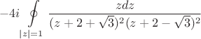 $$-4i\oint\limits_{|z| = 1}\frac{zdz}{(z+2+\sqrt{3})^2(z+2-\sqrt{3})^2}$$