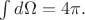 $\int d\Omega=4\pi.$ $\int d\Omega=4\pi.$