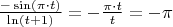 $\frac{-\sin(\pi\cdot t)}{\ln(t+1)}=-\frac{\pi\cdot t}{t}=-\pi$