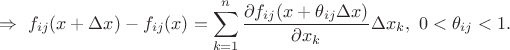 $$\Rightarrow \ f_{ij}(x+\Delta x)-f_{ij}(x)=\sum_{k=1}^{n}\frac{\partial f_{ij}(x+\theta _{ij}\Delta x)}{\partial x_k} \Delta x_k,\ 0<\theta _{ij}<1.$$