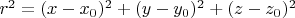 $r^{2}=(x-x_0)^2+(y-y_0)^2+(z-z_0)^2$