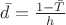 $\bar{d}=\frac{1-\bar{T}}{h}$
