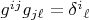 $g^{ij} g_{j\ell} = \delta^i {}_\ell$